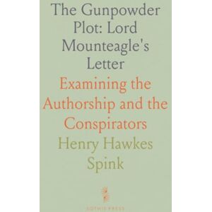 Henry Hawkes, Spink The Gunpowder Plot: Lord Mounteagle's Letter: Examining the Authorship and the Conspirators Henry Hawkes, Spink The Gunpowder Plot: Lord Mounteagle's Letter: Examining the Authorship and the Conspirators