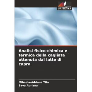 Tita, Mihaela-Adriana Analisi fisico-chimica e termica della cagliata ottenuta dal latte di capra Tita, Mihaela-Adriana Analisi fisico-chimica e termica della cagliata ottenuta dal latte di capra