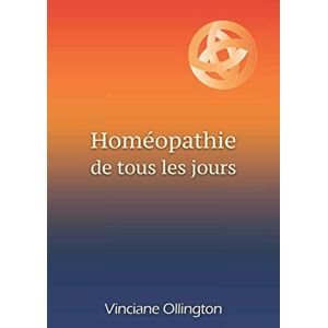 Ollington, Vinciane Homéopathie de tous les jours: Guide pratique d’autoprescription pour maux légers ou en attendant une consultation Ollington, Vinciane Homéopathie de tous les jours: Guide pratique d’autoprescription pour maux légers ou en attendant une consultation