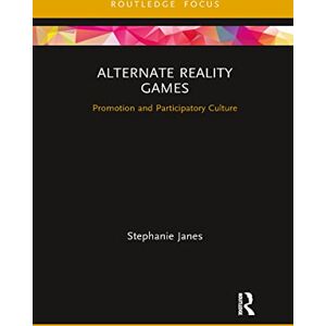 Janes, Stephanie Alternate Reality Games: Promotion and Participatory Culture (Routledge Critical Advertising Studies) Janes, Stephanie Alternate Reality Games: Promotion and Participatory Culture (Routledge Critical Advertising Studies)