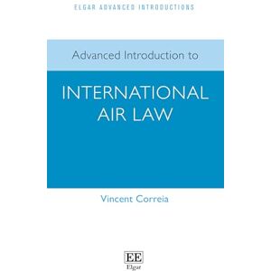 Vincent Advanced Introduction to International Air Law (Elgar Advanced Introductions series) Vincent Advanced Introduction to International Air Law (Elgar Advanced Introductions series)