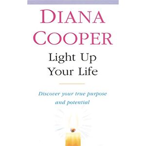 Cooper, Diana Light Up Your Life: Discover How To Create Happiness, Success And Health Cooper, Diana Light Up Your Life: Discover How To Create Happiness, Success And Health