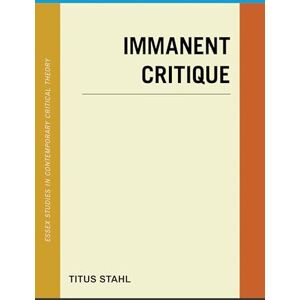 Rowman & Littlefield Publishers Immanent Critique (Essex Studies in Contemporary Critical Theory) Rowman & Littlefield Publishers Immanent Critique (Essex Studies in Contemporary Critical Theory)