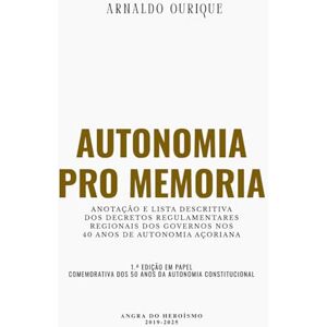 Ourique, Arnaldo Autonomia pro memoria: Anotação e lista descritiva dos decretos regulamentares regionais dos governos nos 40 anos de Autonomia Açoriana. Ourique, Arnaldo Autonomia pro memoria: Anotação e lista descritiva dos decretos regulamentares regionais dos governos nos 40 anos de Autonomia Açoriana.