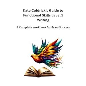 Coldrick, Kate Kate Coldrick’s Guide to Functional Skills Level 1 Writing: A Complete Workbook for Exam Success Coldrick, Kate Kate Coldrick’s Guide to Functional Skills Level 1 Writing: A Complete Workbook for Exam Success