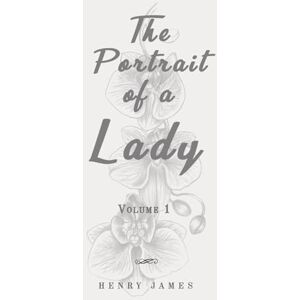 James, Henry The Portrait of a Lady Volume 1: Classic Edition Republished by North Publishers James, Henry The Portrait of a Lady Volume 1: Classic Edition Republished by North Publishers