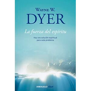 Dyer, Wayne W La Fuerza del Espiritu / There's a Spiritual Solution to Every Problem: Hay una solución espiritual para cada problema (Clave) Dyer, Wayne W La Fuerza del Espiritu / There's a Spiritual Solution to Every Problem: Hay una solución espiritual para cada problema (Clave)