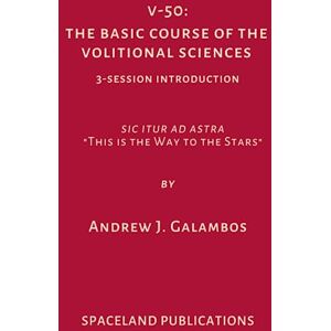 Galambos, Andrew J. V:50: The Basic Course of the Volitional Sciences: 3-Session Introduction Galambos, Andrew J. V:50: The Basic Course of the Volitional Sciences: 3-Session Introduction