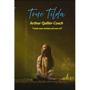 Quiller-Couch, Arthur True Tilda: “Truth was written all over it!” Quiller-Couch, Arthur True Tilda: “Truth was written all over it!”
