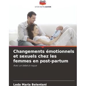 Belentani, Leda Maria Changements émotionnels et sexuels chez les femmes en post-partum: Avec un bébé à risque Belentani, Leda Maria Changements émotionnels et sexuels chez les femmes en post-partum: Avec un bébé à risque