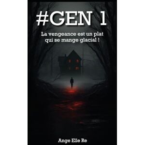 RE, ANGE ELLE #GEN1 La vengeance est un plat qui se mange glacial ! (T.1): Thriller haletant entre justice implacable et vengeance glaciale humour noir, héroïnes badasses et révélations explosives RE, ANGE ELLE #GEN1 La vengeance est un plat qui se mange glacial ! (T.1): Thriller haletant entre justice implacable et vengeance glaciale humour noir, héroïnes badasses et révélations explosives