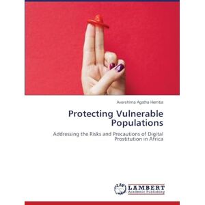 Hemba, Avershima Agatha Protecting Vulnerable Populations: Addressing the Risks and Precautions of Digital Prostitution in Africa Hemba, Avershima Agatha Protecting Vulnerable Populations: Addressing the Risks and Precautions of Digital Prostitution in Africa