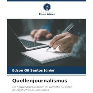 Santos Júnior, Edson Gil Quellenjournalismus: Ein notwendiges Rädchen im Getriebe für einen pluralistischen Journalismus Santos Júnior, Edson Gil Quellenjournalismus: Ein notwendiges Rädchen im Getriebe für einen pluralistischen Journalismus