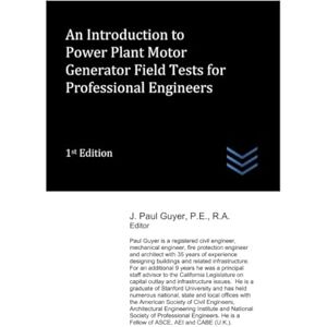 Guyer, J. Paul An Introduction to Power Plant Motor Generator Field Tests for Professional Engineers (Electric Power Generation and Distribution) Guyer, J. Paul An Introduction to Power Plant Motor Generator Field Tests for Professional Engineers (Electric Power Generation and Distribution)