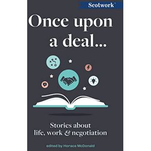 Horace McDonald Once Upon a Deal…: Stories about life, work and negotiation (Scotwork) Horace McDonald Once Upon a Deal…: Stories about life, work and negotiation (Scotwork)