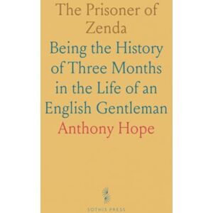 Anthony, Hope The Prisoner of Zenda: Being the History of Three Months in the Life of an English Gentleman Anthony, Hope The Prisoner of Zenda: Being the History of Three Months in the Life of an English Gentleman