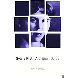 Plath, Sylvia Sylvia Plath: A Critical Guide Plath, Sylvia Sylvia Plath: A Critical Guide