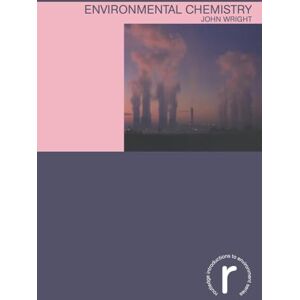 Wright, John Environmental Chemistry (Routledge Introductions to Environment: Environmental Science) Wright, John Environmental Chemistry (Routledge Introductions to Environment: Environmental Science)