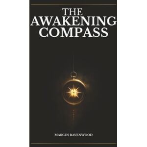 Ravenwood, Marcus The Awakening Compass: The Map They Never Wanted You to Follow Ravenwood, Marcus The Awakening Compass: The Map They Never Wanted You to Follow