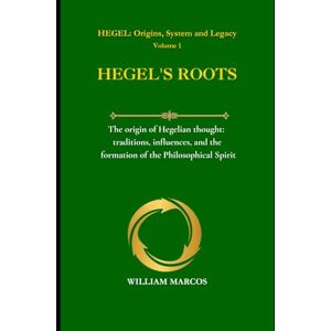 Silva HEGEL'S ROOTS: The origin of Hegelian thought: traditions, influences, and the formation of the Philosophical Spirit (HEGEL: Origins, System and Legacy) Silva HEGEL'S ROOTS: The origin of Hegelian thought: traditions, influences, and the formation of the Philosophical Spirit (HEGEL: Origins, System and Legacy)