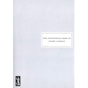 The Persephone Book of Short Stories The Persephone Book of Short Stories