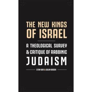 Broshi, Bar N The New Kings of Israel: A Theological Survey and Critique of Rabbinic Judaism (Jewish Perspective) Broshi, Bar N The New Kings of Israel: A Theological Survey and Critique of Rabbinic Judaism (Jewish Perspective)