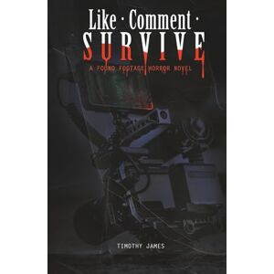 James, Timothy Like, Comment, Survive: A Found Footage Horror Novel James, Timothy Like, Comment, Survive: A Found Footage Horror Novel