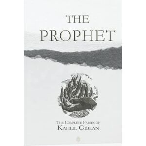 Gibran, Kahlil The Prophet The Complete Fables Of Kahlil Gibran Gibran, Kahlil The Prophet The Complete Fables Of Kahlil Gibran