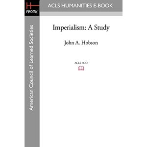 Hobson, John A. Imperialism: A Study Hobson, John A. Imperialism: A Study