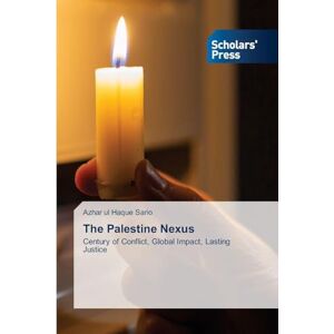 Sario, Azhar Ul Haque The Palestine Nexus: Century of Conflict, Global Impact, Lasting Justice Sario, Azhar Ul Haque The Palestine Nexus: Century of Conflict, Global Impact, Lasting Justice