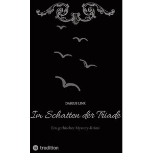 Link, Darius Im Schatten der Triade: Ein gothischer Mystery-Krimi Link, Darius Im Schatten der Triade: Ein gothischer Mystery-Krimi