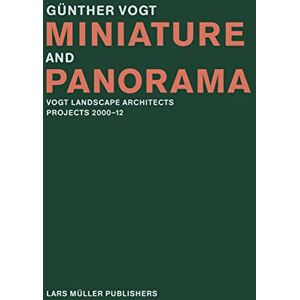 Gunther Vogt Miniature and Panorama: Vogt Landscape Architects, Projects 2000-2010 Gunther Vogt Miniature and Panorama: Vogt Landscape Architects, Projects 2000-2010
