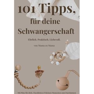 Björnskog, Ina 101 Tipps für deine Schwangerschaft – ehrlich, praktisch, liebevoll: Mit Checklisten, Erfahrungswerten & Herz geschrieben – für eine Schwangerschaft, ... dir passt mit kleinen Momenten zum Durchatmen Björnskog, Ina 101 Tipps für deine Schwangerschaft – ehrlich, praktisch, liebevoll: Mit Checklisten, Erfahrungswerten & Herz geschrieben – für eine Schwangerschaft, ... dir passt mit kleinen Momenten zum Durchatmen