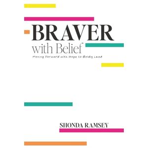 Ramsey, Shonda Braver with Belief: Moving Forward with Hope to Boldly Lead Ramsey, Shonda Braver with Belief: Moving Forward with Hope to Boldly Lead