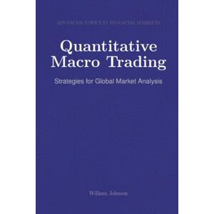 Johnson, William Quantitative Macro Trading: Strategies for Global Market Analysis Johnson, William Quantitative Macro Trading: Strategies for Global Market Analysis