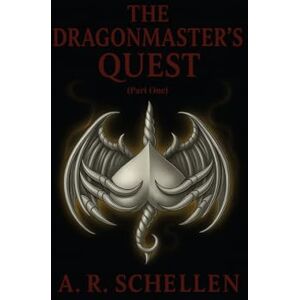 Schellen, Anne Renee The Dragonmaster's Quest Part One: The Dragon Master Schellen, Anne Renee The Dragonmaster's Quest Part One: The Dragon Master