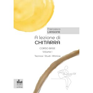 Langone, Francesco A lezione di chitarra: Corso Base Volume I Langone, Francesco A lezione di chitarra: Corso Base Volume I