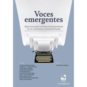 Abonía Campo, Leonardo Voces emergentes: Exploraciones críticas contemporáneas en la literatura Latinoamericana Abonía Campo, Leonardo Voces emergentes: Exploraciones críticas contemporáneas en la literatura Latinoamericana