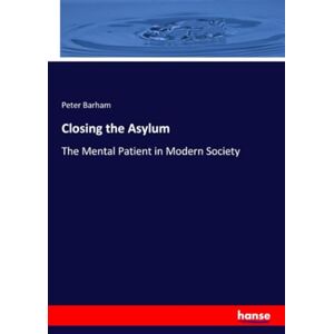 Barham, Peter Barham Closing the Asylum: The Mental Patient in Modern Society Barham, Peter Barham Closing the Asylum: The Mental Patient in Modern Society