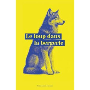 Vasseur, Anne-Laure Le loup dans la bergerie Vasseur, Anne-Laure Le loup dans la bergerie