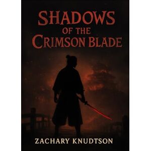 Knudtson, Zachary Shadows Of The Crimson Blade Knudtson, Zachary Shadows Of The Crimson Blade
