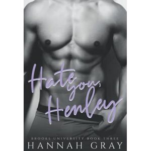 Gray, Hannah Hate You, Henley: An Enemies To Lovers Sports Romance: 3 (Brooks University) Gray, Hannah Hate You, Henley: An Enemies To Lovers Sports Romance: 3 (Brooks University)