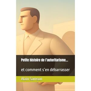 Samson Petite histoire de l’autoritarisme…: et comment s’en débarrasser Samson Petite histoire de l’autoritarisme…: et comment s’en débarrasser