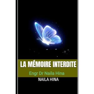 Hina, Naila La Mémoire Interdite (Le Protocole Vérité) Hina, Naila La Mémoire Interdite (Le Protocole Vérité)