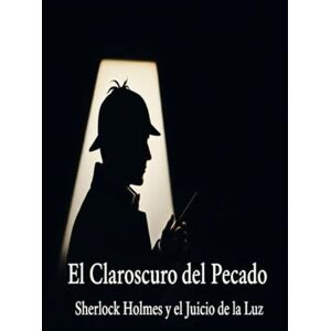 Alarte Duart, Jose Maria El Claroscuro del Pecado / Sherlock Holmes y el Juicio de la Luz Alarte Duart, Jose Maria El Claroscuro del Pecado / Sherlock Holmes y el Juicio de la Luz