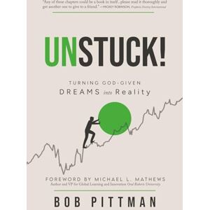 Pittman, Bob Unstuck!: Turning God-Given Dreams into Reality Pittman, Bob Unstuck!: Turning God-Given Dreams into Reality