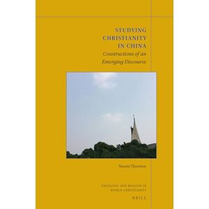Naomi Thurston Studying Christianity in China: Constructions of an Emerging Discourse: 8 (Theology and Mission in World Christianity, 8) Naomi Thurston Studying Christianity in China: Constructions of an Emerging Discourse: 8 (Theology and Mission in World Christianity, 8)