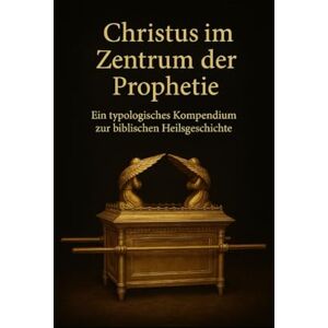 Weerda, Jochen Christus im Zentrum der Prophetie: Ein typologisches Kompendium zur biblischen Heilsgeschichte Weerda, Jochen Christus im Zentrum der Prophetie: Ein typologisches Kompendium zur biblischen Heilsgeschichte