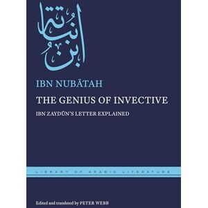 Nubātah, Ibn The Genius of Invective: Ibn Zaydūn's Letter Explained: 104 (Library of Arabic Literature) Nubātah, Ibn The Genius of Invective: Ibn Zaydūn's Letter Explained: 104 (Library of Arabic Literature)