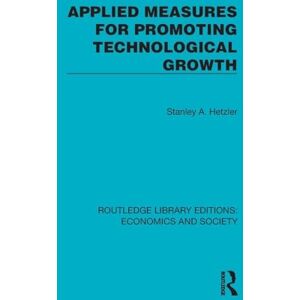 Stanley Applied Measures for Promoting Technological Growth (Routledge Library Editions: Economics and Society) Stanley Applied Measures for Promoting Technological Growth (Routledge Library Editions: Economics and Society)